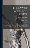 The Law of Baron and Femme: Of Parent and Child, Guardian and Ward, Master and Servant, and of the Powers of the Courts of Chancery, With an Essay