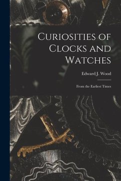 Curiosities of Clocks and Watches: From the Earliest Times - Wood, Edward J.