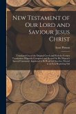New Testament of Our Lord and Saviour Jesus Christ: Translated Out of the Original Greek and With the Former Translations Diligently Compared and Revi