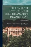 Sulle Marche D'italia E Sulle Loro Diramazioni in Marchesati: Lettere Cinque Al Comm. Domenico Promis Del Comm. Cornelio Desimoni