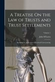 A Treatise On the Law of Trusts and Trust Settlements: Including Its Application to Practical Conveyancing; Volume 1