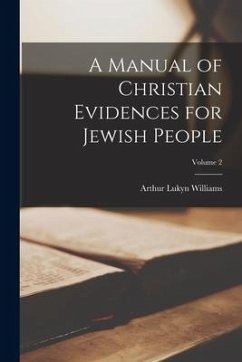 A Manual of Christian Evidences for Jewish People; Volume 2 - Williams, Arthur Lukyn