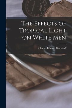 The Effects of Tropical Light on White Men - Woodruff, Charles Edward