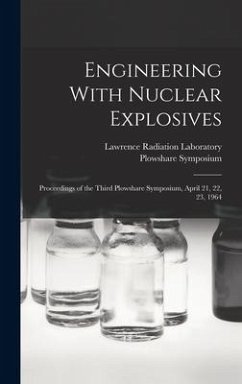 Engineering With Nuclear Explosives; Proceedings of the Third Plowshare Symposium, April 21, 22, 23, 1964 - Symposium, Plowshare; Laboratory, Lawrence Radiation