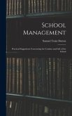 School Management: Practical Suggestions Concerning the Conduct and Life of the School