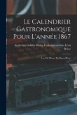 Le Calendrier Gastronomique Pour L'année 1867: Les 365 Menus du Baron Brisse