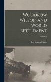 Woodrow Wilson and World Settlement; Volume 2