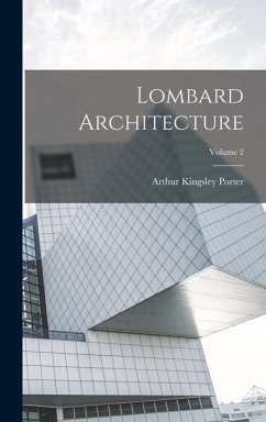 Lombard Architecture; Volume 2 - Porter, Arthur Kingsley