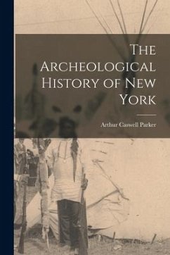 The Archeological History of New York - Parker, Arthur Caswell