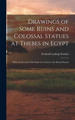 Drawings of Some Ruins and Colossal Statues at Thebes in Egypt: With an Account of the Same in a Letter to the Royal Society - Norden, Frederik Ludvig