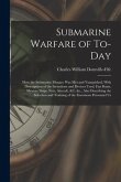 Submarine Warfare of To-day; how the Submarine Menace was met and Vanquished, With Descriptions of the Inventions and Devices Used, Fast Boats, Myster