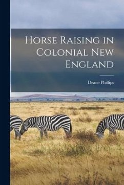 Horse Raising in Colonial New England - Phillips, Deane