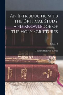 An Introduction to the Critical Study and Knowledge of the Holy Scriptures; Volume 4 - Horne, Thomas Hartwell