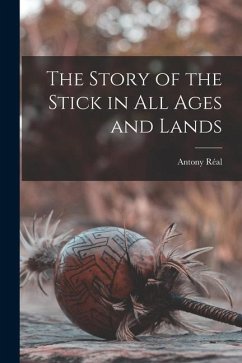 The Story of the Stick in All Ages and Lands - Réal, Antony