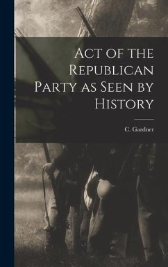 Act of the Republican Party as Seen by History - Gardner, C.