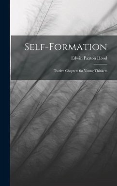 Self-Formation: Twelve Chapters for Young Thinkers - Hood, Edwin Paxton