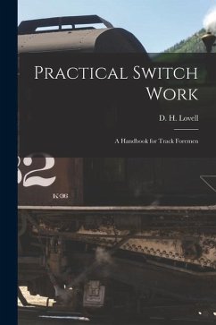 Practical Switch Work; A Handbook for Track Foremen - Lovell, D. H.