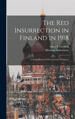 The Red Insurrection in Finland in 1918 - Söderhjelm, Henning; Fausbøll, Annie