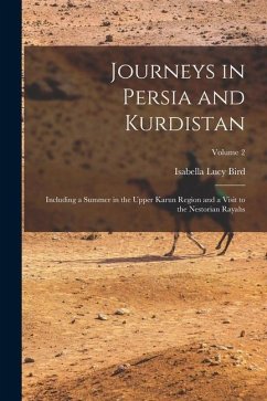 Journeys in Persia and Kurdistan: Including a Summer in the Upper Karun Region and a Visit to the Nestorian Rayahs; Volume 2 - Bird, Isabella Lucy