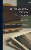 Reformatory Prison Discipline: As Developed by the Rt. Hon. Sir Walter Crofton, in the Irish Convict Prisons