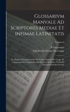 Glossarivm Manvale Ad Scriptores Mediae Et Infimae Latinitatis - Cange, Charles Du Fresne Du; Carpentier, P.