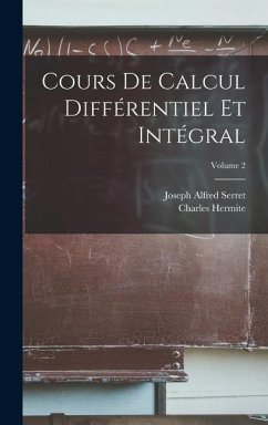 Cours De Calcul Différentiel Et Intégral; Volume 2 - Hermite, Charles; Serret, Joseph Alfred