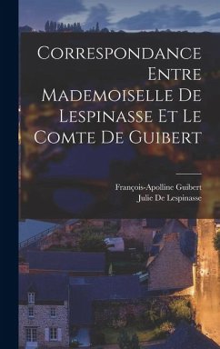 Cover Correspondance Entre Mademoiselle De Lespinasse Et Le Comte De Guibert