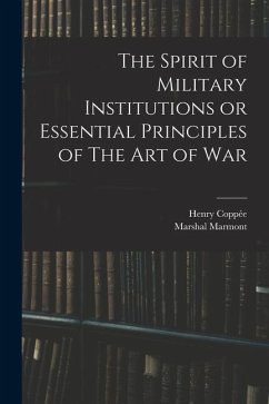 The Spirit of Military Institutions or Essential Principles of The Art of War - Coppée, Henry; Marmont, Marshal