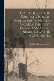 Traditions of the Earliest Visits of Foreigners to North America, the First Formed and First Inhabited of the Continents