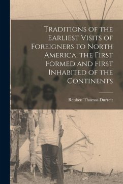 Traditions of the Earliest Visits of Foreigners to North America, the First Formed and First Inhabited of the Continents - Durrett, Reuben Thomas