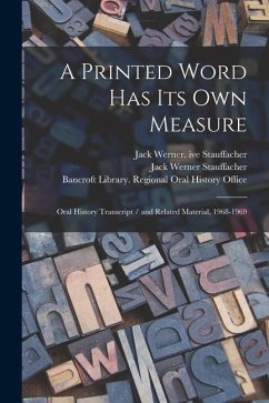 A Printed Word has its own Measure: Oral History Transcript / and Related Material, 1968-1969 - Stauffacher, Jack Werner Ive; Stauffacher, Jack Werner