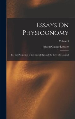 Essays On Physiognomy: For the Promotion of the Knowledge and the Love of Mankind; Volume 3 - Lavater, Johann Caspar