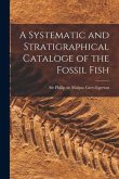 A Systematic and Stratigraphical Cataloge of the Fossil Fish