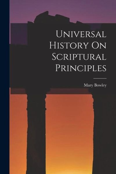 Universal History On Scriptural Principles Universal History On Scriptural Principles