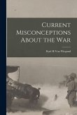Current Misconceptions About the War Current Misconceptions About the War