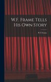 W.F. Frame Tells his own Story