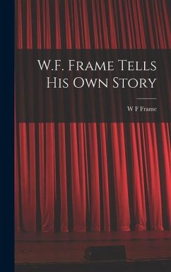 W.F. Frame Tells his own Story - Frame, W. F.