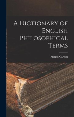 A Dictionary of English Philosophical Terms - Garden, Francis