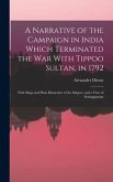 A Narrative of the Campaign in India Which Terminated the War With Tippoo Sultan, in 1792: With Maps and Plans Illustrative of the Subject, and a View