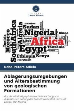 Ablagerungsumgebungen und Altersbestimmung von geologischen Formationen - Adiela, Uche-Peters