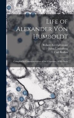Life of Alexander Von Humboldt - Avé-Lallemant, Robert; Bruhns, Carl; Dove, Alfred Wilhelm