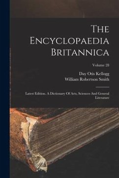 The Encyclopaedia Britannica: Latest Edition. A Dictionary Of Arts, Sciences And General Literature; Volume 28 - Kellogg, Day Otis