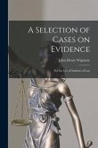 A Selection of Cases on Evidence: For the use of Students of Law