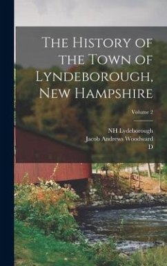 The History of the Town of Lyndeborough, New Hampshire; Volume 2 - Donovan, D. B.; Lydeborough, Nh; Woodward, Jacob Andrews