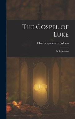 The Gospel of Luke: An Exposition - Erdman, Charles Rosenbury