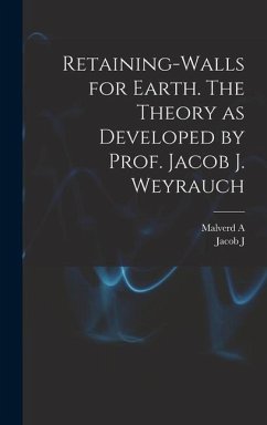 Retaining-walls for Earth. The Theory as Developed by Prof. Jacob J. Weyrauch - Howe, Malverd A B; Weyrauch, Jacob J B