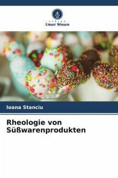Rheologie von Süßwarenprodukten - Stanciu, Ioana