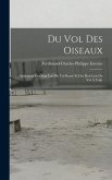 Du Vol Des Oiseaux: Indication Des Sept Lois Du Vol Ramé Et Des Huit Lois Du Vol À Voile