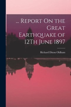... Report On the Great Earthquake of 12Th June 1897 - Oldham, Richard Dixon