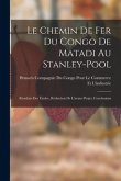 Le Chemin De Fer Du Congo De Matadi Au Stanley-Pool: Résultats Des Études, Rédaction De L'avant-Projet, Conclusions